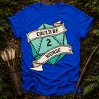 Could Be Worse T-Shirt
