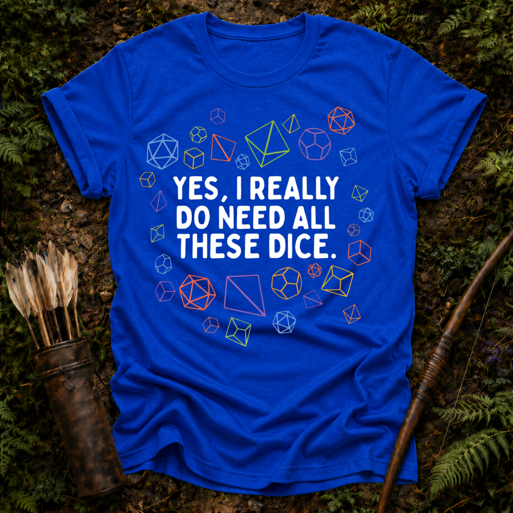 Need all These Dice T-Shirt
