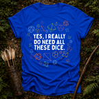 Need all These Dice T-Shirt