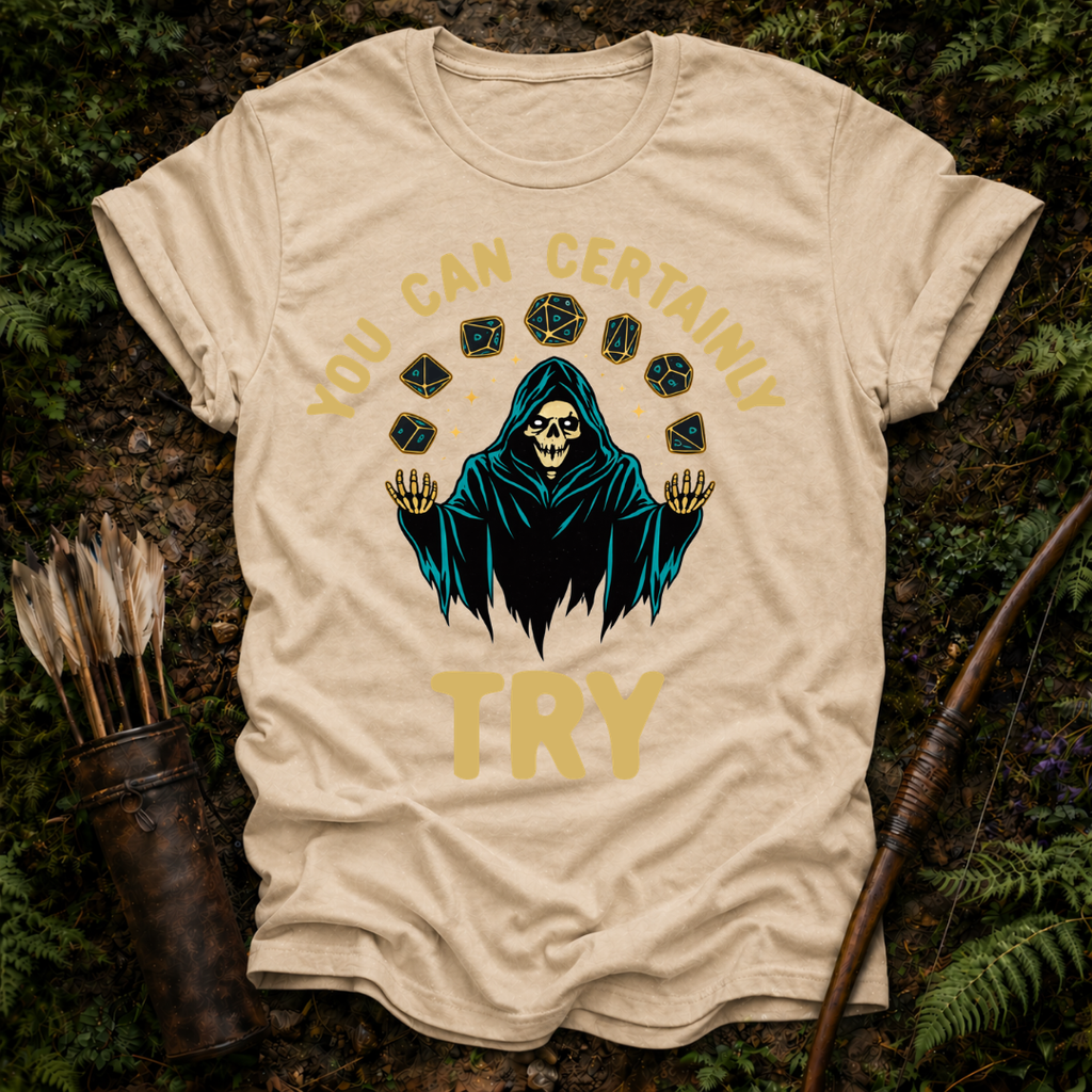 You Can Certainly Try T-Shirt