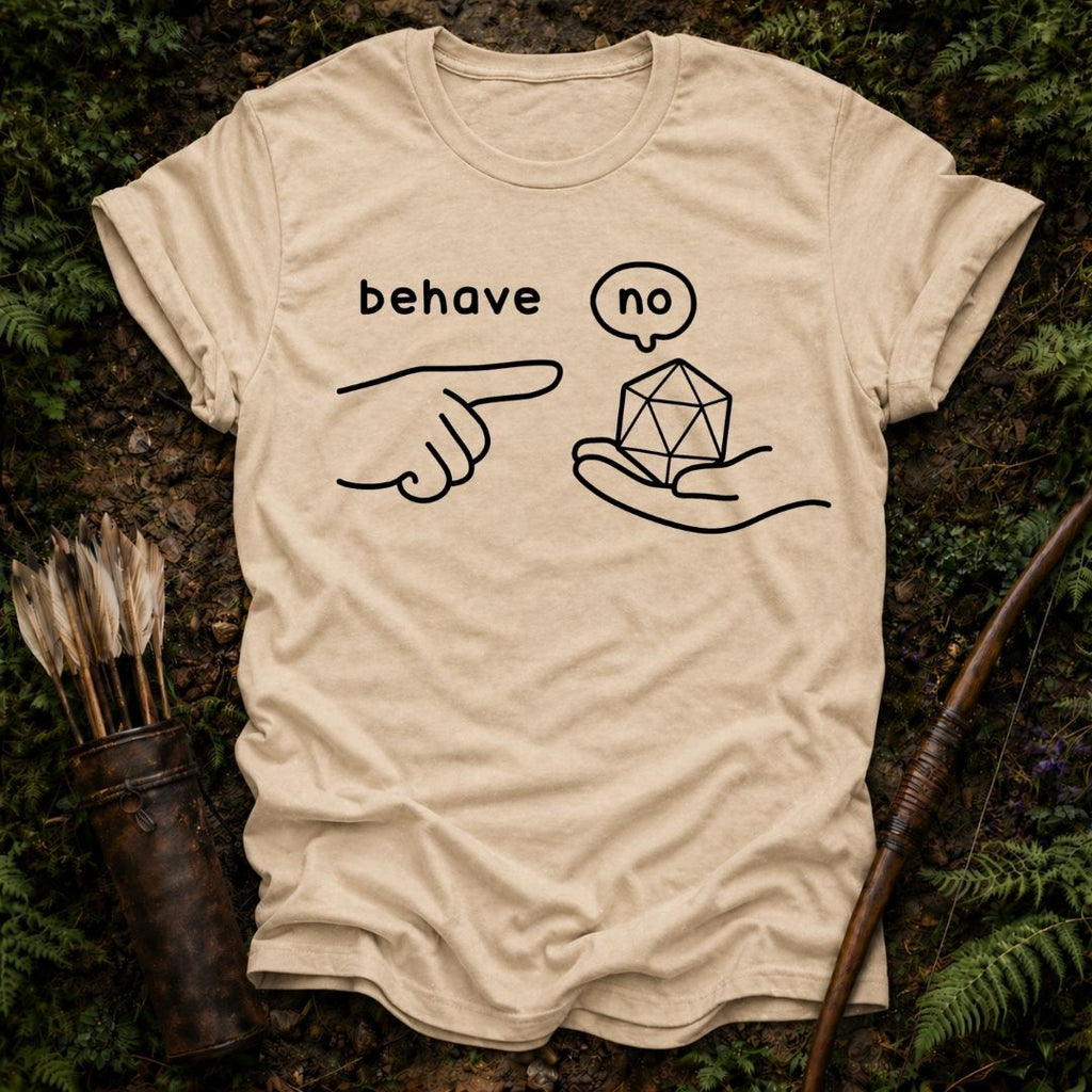 Behave T-Shirt