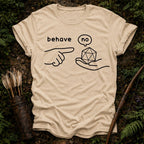 Behave T-Shirt