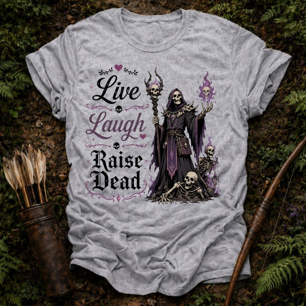 Live Laugh Raise Dead T-Shirt