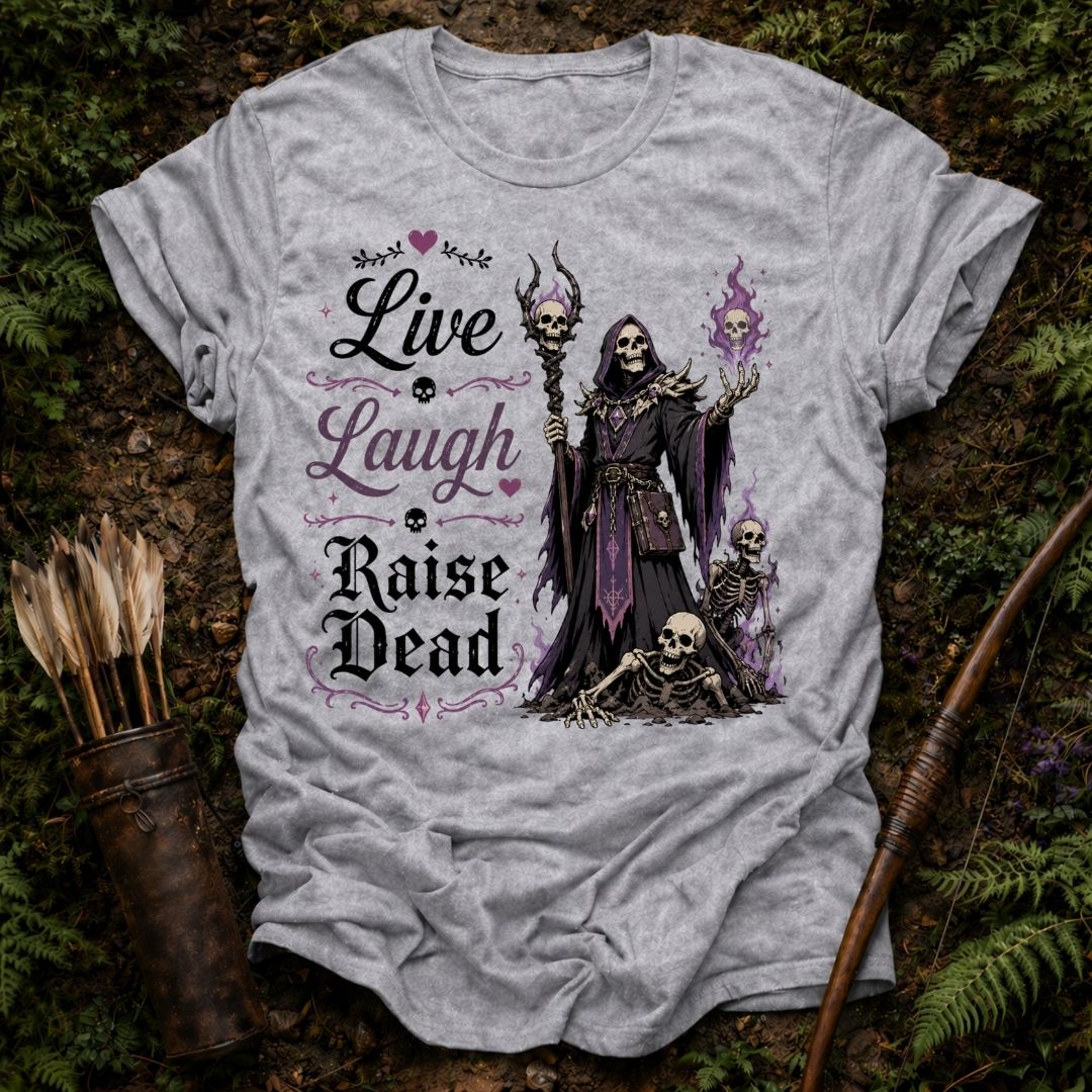 Live Laugh Raise Dead T-Shirt