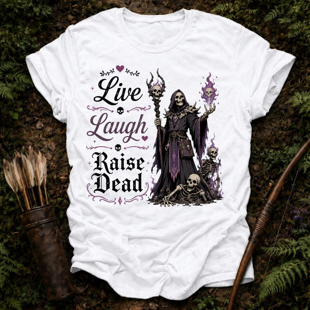 Live Laugh Raise Dead T-Shirt