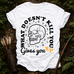What Doesn't Kill You T-Shirt