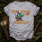 How About Fireball T-Shirt
