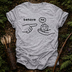 Behave T-Shirt